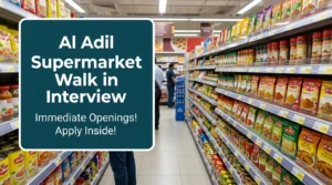Al Adil Supermarket Walk In Interview 2026 | UAE Retail Jobs