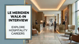 Le Meridien Walk In Interview 2026 | UAE 5-Star Hotel F&B Jobs
